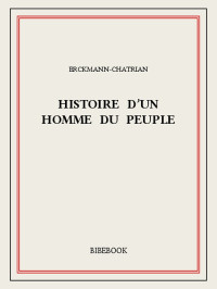 Erckmann-Chatrian [Erckmann-Chatrian] — Histoire d’un homme du peuple