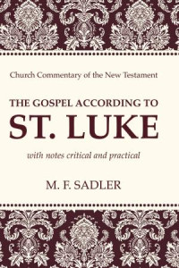 M. F. Sadler; — The Gospel According to St. Luke