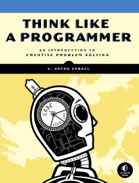 Spraul, V. Anton. — Think Like a Programmer