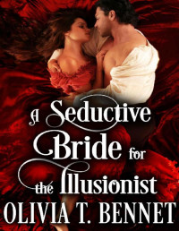 Olivia T. Bennet [Bennet, Olivia T.] — A Seductive Bride for the Illusionist