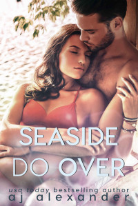 AJ Alexander [Alexander , AJ] — Seaside Do Over: A Second Chance Romance (Dixie Point Book 2)