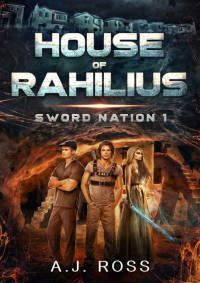 A. J. Ross [Ross, A. J.] — Sword Nation 1: House of Rahilius (A Dystopian Sci-fi Romance Novel)