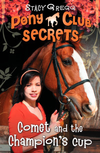 Stacy Gregg — Pony Club Secrets 5: Comet & the Champion's Cup