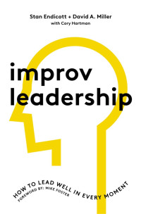 Stan Endicott;David Miller;Cory Hartman; — Improv Leadership