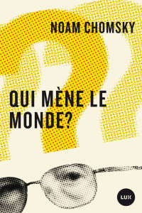 Chomsky, Noam [Chomsky, Noam] — Qui mène le monde?