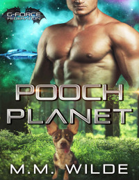 M.M. Wilde [Wilde, M.M.] — Pooch Planet (G-Force Federation Book 4)