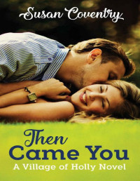 Susan Coventry — Then Came You (A Village of Holly Novel Book 1)