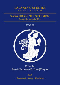 Shervin Farridnejad, Touraij Daryaee — Sasanian Studies, Vol. 2: Late Antique Iranian World