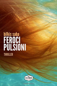 Bilkis Saba — Feroci Pulsioni (Italian Edition)