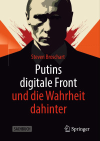 Steven Broschart — Putins digitale Front und die Wahrheit dahinter