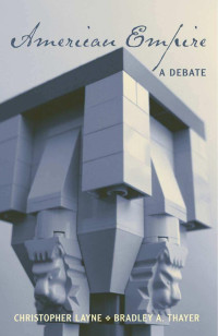 Layne & Thayer — American Empire; a Debate (2007)