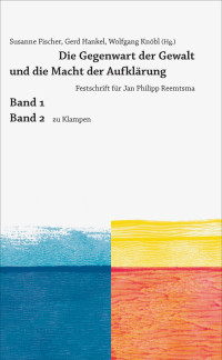 Andrej Angrick, Gerd Hankel — Die Gegenwart der Gewalt und die Macht der Aufklärung