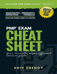 Shiv Shenoy — PMP Exam Cheat Sheet - Your 15 Minutes PMP® Revision Guide For PMBOK® 6th Edition Exam: (Updated for 2021 Exam Agile & Hybrid Syllabus) (Ace Your PMP® Exam Book 13)