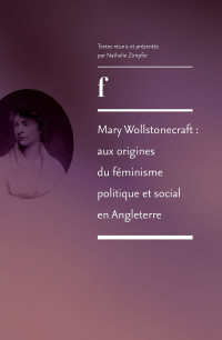 Nathalie Zimpfer [Zimpfer Nathalie] — Mary Wollstonecraft : aux origines du féminisme politique et social en Angleterre