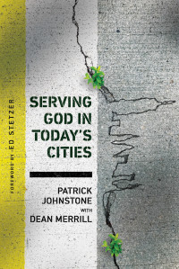 Johnstone, Patrick;Merrill, Dean;Stetzer, Ed; — Serving God in Today's Cities