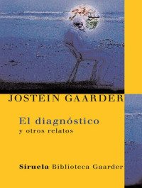 Jostein Gaarder — El diagnóstico (Las Tres Edades / Biblioteca Gaarder) (Spanish Edition)