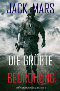 Mars, Jack — Die Größte Bedrohung: Der Werdegang von Luke Stone – Buch 3 (ein Action Thriller) (German Edition)