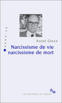 André Green — Narcissisme de vie, narcissisme de mort