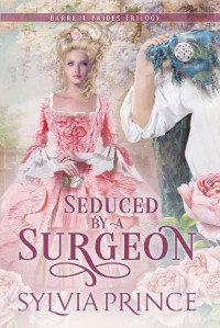Sylvia Prince — Seduced by a Surgeon (Barrett Brides Trilogy Book 2)