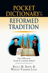 Kelly M. Kapic;Wesley Vander Lugt; — Pocket Dictionary of the Reformed Tradition