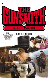 J. R. Roberts — The Gunsmith 387 Mexico Mayhem