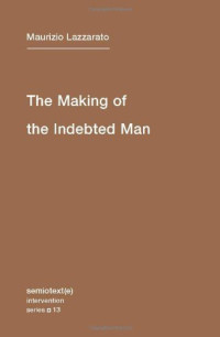 Maurizio Lazzarato — The Making of the Indebted Man: An Essay on the Neoliberal Condition