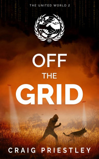 Craig Priestley — Off The Grid: Dystopian Sci-Fi Series: The United World 2