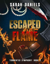 Sarah Daniels — Escaped Flame: Tormented Symphony: Book 2