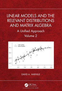 David A. Harville — Linear Models and the Relevant Distributions and Matrix Algebra. A Unified Approach - Volume 2