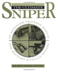 Major John Plaster — The Ultimate Sniper: An Advanced Training Manual for Military and Police Snipers