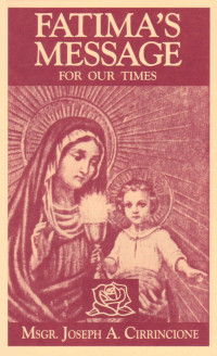 Joseph A. Cirrincione — Fatima’s Message for Our Times