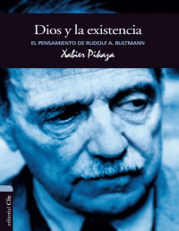 Xabier Pikaza — El Pensamiento De Rudolf K. Bultmann. Dios Y La Existencia