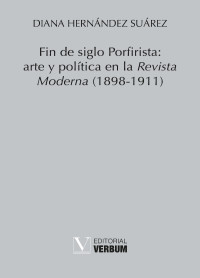 Hernndez Surez, Diana; — Fin de siglo Porfirista: arte y poltica en la Revista Moderna (1898-1911)