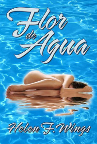 Helen F. Wings — Flor de Agua (Spanish Edition)