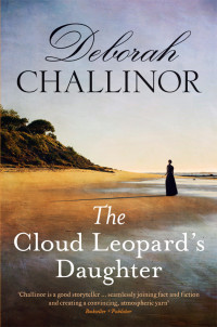 Deborah Challinor — The Cloud Leopard's Daughter make a fortune, some make enemies and some make mistakes