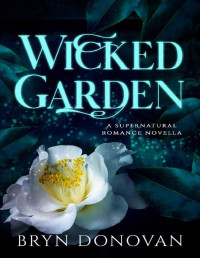 Bryn Donovan [Donovan, Bryn] — Wicked Garden: A Supernatural Romance Novella