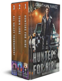 Jonathan Yanez — Hunters for Hire (Books 1 - 3): An Urban Fantasy Series Box Set