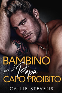 Stevens, Callie — Un bambino per il papà capo proibito (Italian Edition)