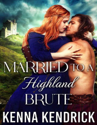 Kenna Kendrick — Married to a Highland Brute: Scottish Medieval Highlander Romance