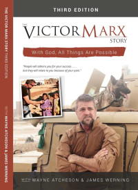 Victor Marx & Wayne Atchenson & James Werning — The Victor Marx Story 3rd Edition: With God, All Things Are Possible