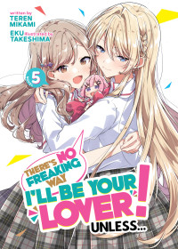 Teren Mikami — There’s No Freaking Way I’ll be Your Lover! Unless… Vol. 5