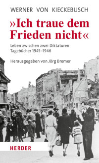 Werner von Kieckebusch — »Ich traue dem Frieden nicht«