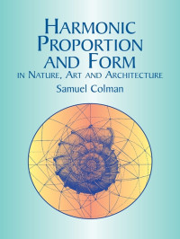 Colman, Samuel — Harmonic Proportion and Form in Nature, Art and Architecture (Popular Science)