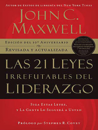 John C. Maxwell; — Las 21 leyes irrefutables del liderazgo