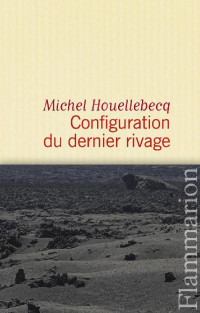 Michel Houellebecq — Configuration du dernier rivage