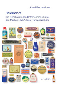 Reckendrees, Alfred — Beiersdorf: Die Geschichte des Unternehmens hinter den Marken NIVEA, tesa, Hansaplast & Co