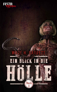 Wade H. Garrett — Ein Blick in die Hölle - Buch 2