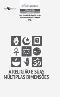 Jos Benedito de Almeida Jnior;Ivete Batista da Silva Almeida; — A Religio e suas mltiplas dimenses