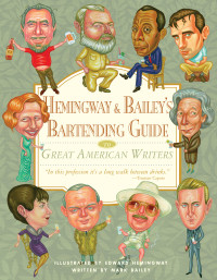 Bailey, Mark & Hemingway, Edward — Hemingway & Bailey's Bartending Guide to Great American Writers