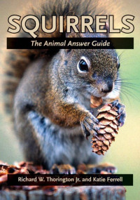 Richard W. Thorington, Jr. & Katie E. Ferrell — Squirrels: The Animal Answer Guide